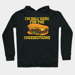 I'm Only Here For The Cheesesteaks Hoodie